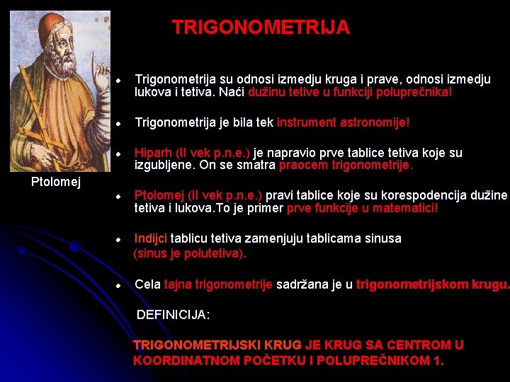 TRIGONOMETRIJA l l l Ptolomej l l l Trigonometrija su odnosi izmedju kruga i