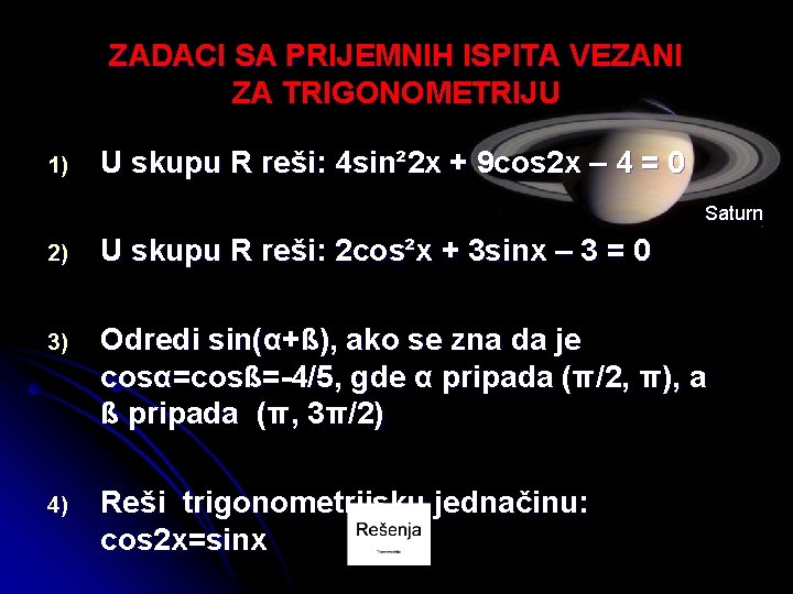 ZADACI SA PRIJEMNIH ISPITA VEZANI ZA TRIGONOMETRIJU 1) U skupu R reši: 4 sin²