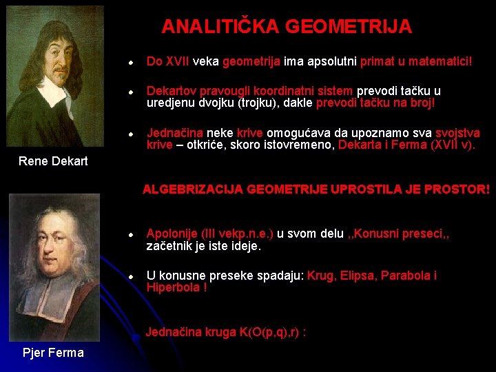 ANALITIČKA GEOMETRIJA l l l Do XVII veka geometrija ima apsolutni primat u matematici!