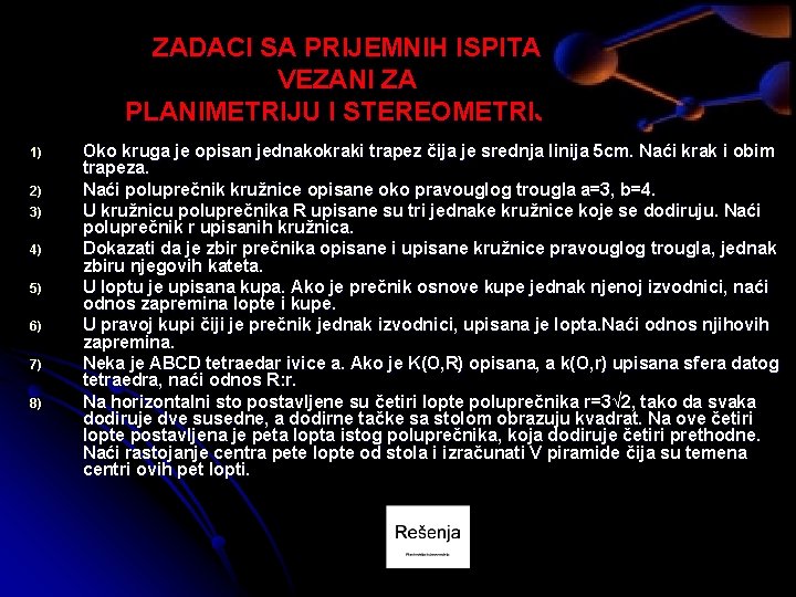 ZADACI SA PRIJEMNIH ISPITA VEZANI ZA PLANIMETRIJU I STEREOMETRIJU 1) 2) 3) 4) 5)