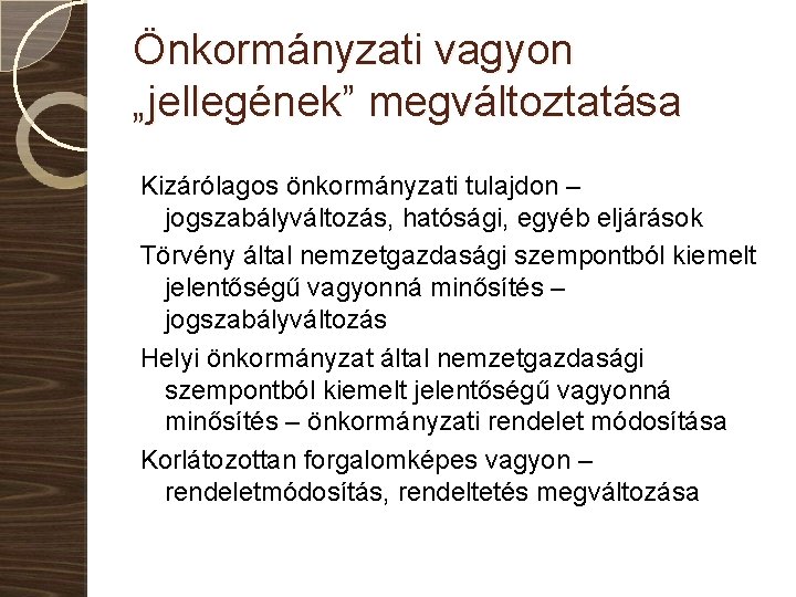 Önkormányzati vagyon „jellegének” megváltoztatása Kizárólagos önkormányzati tulajdon – jogszabályváltozás, hatósági, egyéb eljárások Törvény által