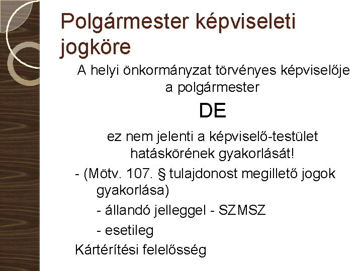 Polgármester képviseleti jogköre A helyi önkormányzat törvényes képviselője a polgármester DE ez nem jelenti