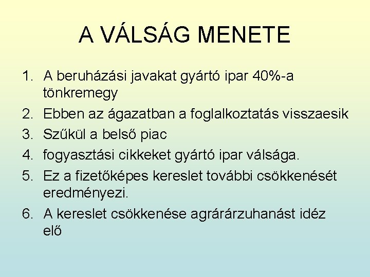 A VÁLSÁG MENETE 1. A beruházási javakat gyártó ipar 40%-a tönkremegy 2. Ebben az