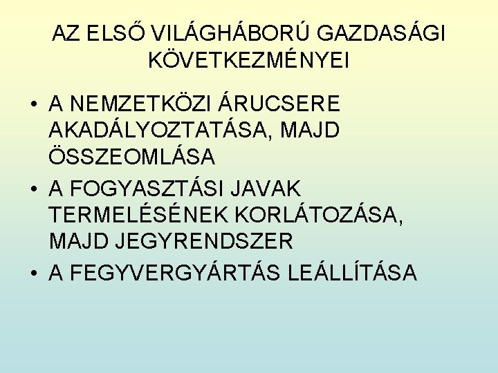 AZ ELSŐ VILÁGHÁBORÚ GAZDASÁGI KÖVETKEZMÉNYEI • A NEMZETKÖZI ÁRUCSERE AKADÁLYOZTATÁSA, MAJD ÖSSZEOMLÁSA • A