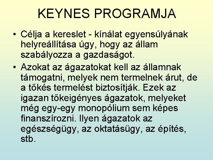 KEYNES PROGRAMJA • Célja a kereslet - kínálat egyensúlyának helyreállítása úgy, hogy az állam