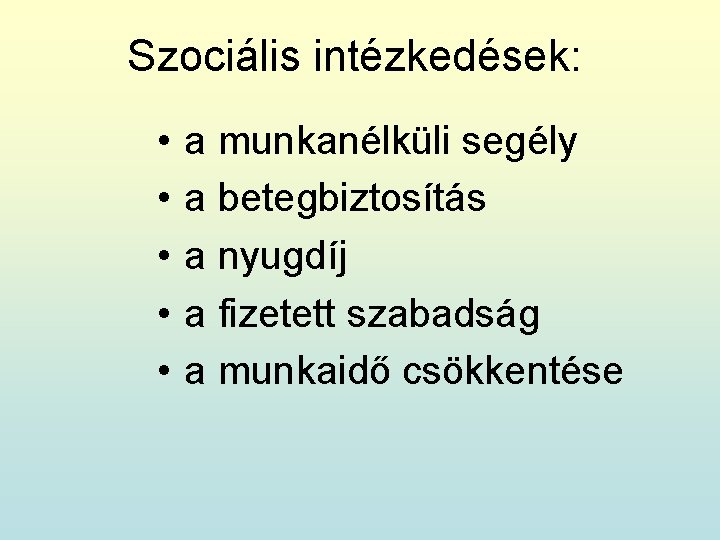 Szociális intézkedések: • • • a munkanélküli segély a betegbiztosítás a nyugdíj a fizetett