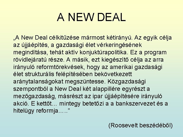 A NEW DEAL „A New Deal célkitűzése mármost kétirányú. Az egyik célja az újjáépítés,