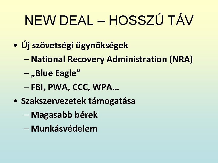 NEW DEAL – HOSSZÚ TÁV • Új szövetségi ügynökségek – National Recovery Administration (NRA)