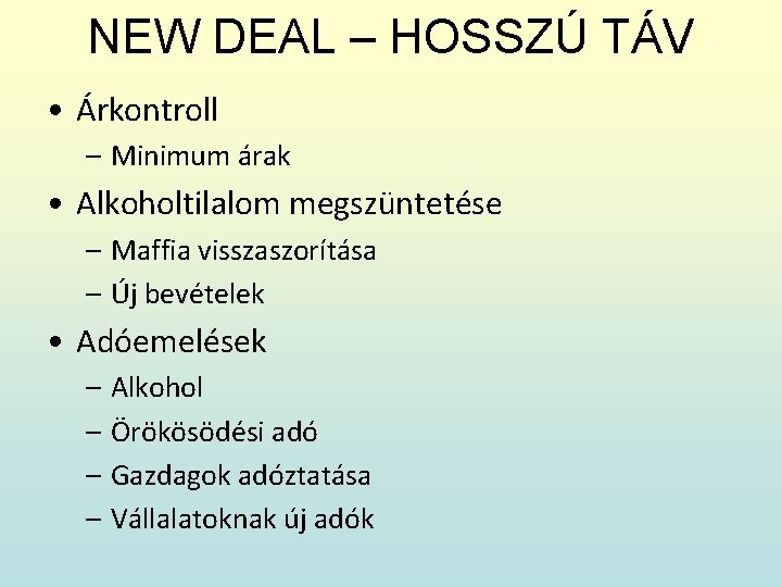 NEW DEAL – HOSSZÚ TÁV • Árkontroll – Minimum árak • Alkoholtilalom megszüntetése –