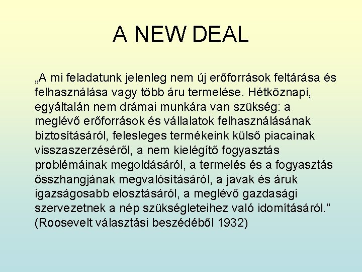 A NEW DEAL „A mi feladatunk jelenleg nem új erőforrások feltárása és felhasználása vagy