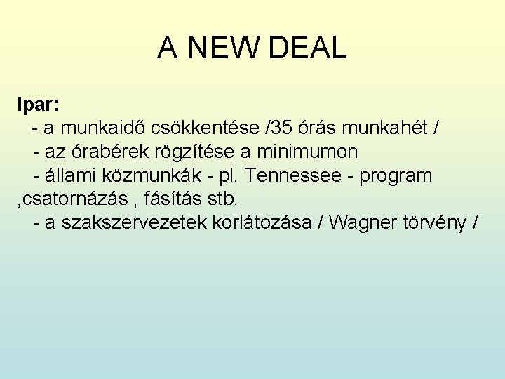 A NEW DEAL Ipar: - a munkaidő csökkentése /35 órás munkahét / - az