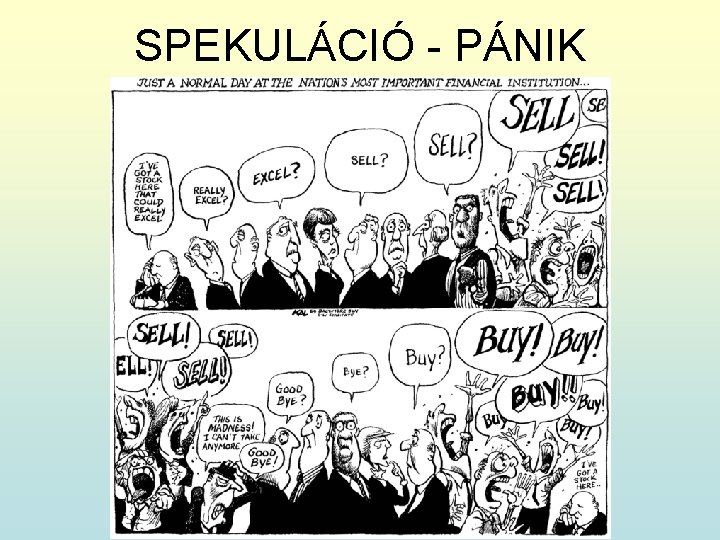 SPEKULÁCIÓ - PÁNIK 