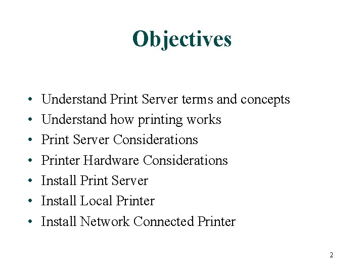 Objectives • • Understand Print Server terms and concepts Understand how printing works Print