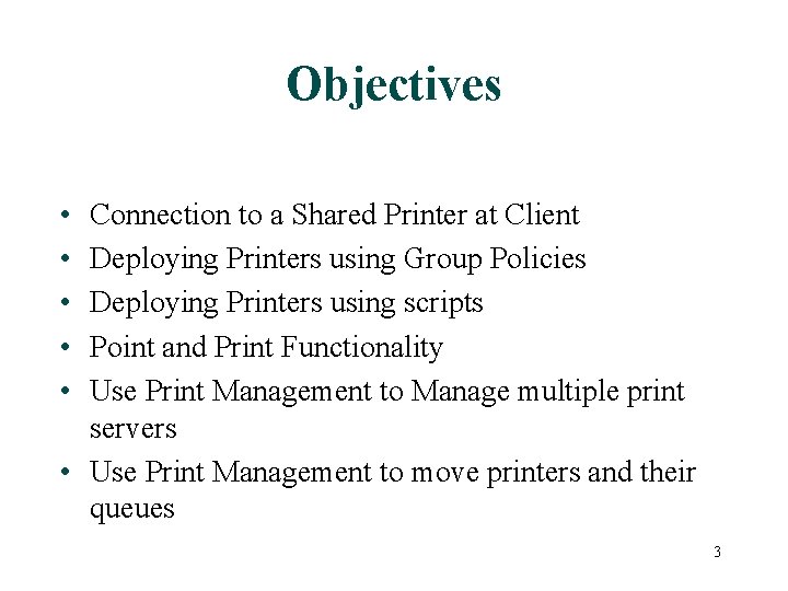 Objectives • • • Connection to a Shared Printer at Client Deploying Printers using
