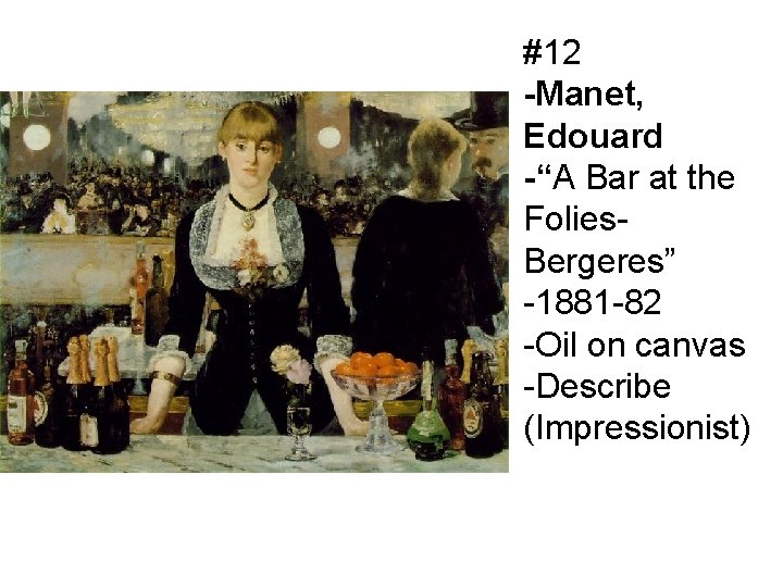 #12 -Manet, Edouard -“A Bar at the Folies. Bergeres” -1881 -82 -Oil on canvas