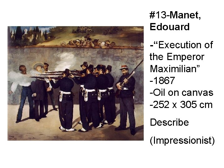 #13 -Manet, Edouard -“Execution of the Emperor Maximilian” -1867 -Oil on canvas -252 x
