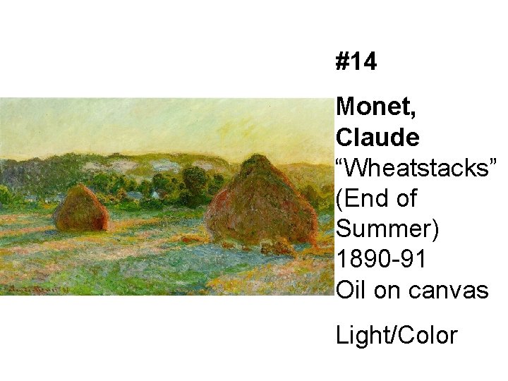 #14 Monet, Claude “Wheatstacks” (End of Summer) 1890 -91 Oil on canvas Light/Color 