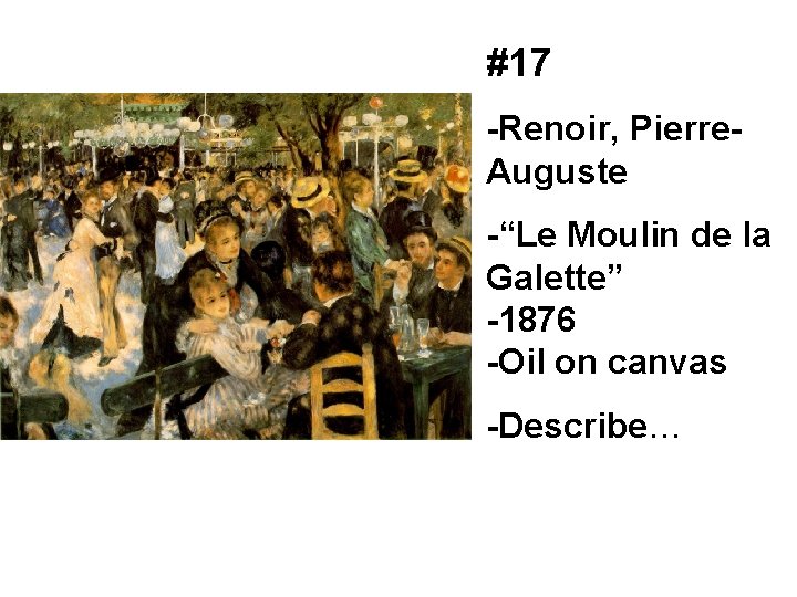 #17 -Renoir, Pierre. Auguste -“Le Moulin de la Galette” -1876 -Oil on canvas -Describe…