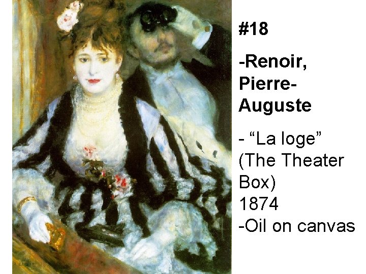 #18 -Renoir, Pierre. Auguste - “La loge” (The Theater Box) 1874 -Oil on canvas