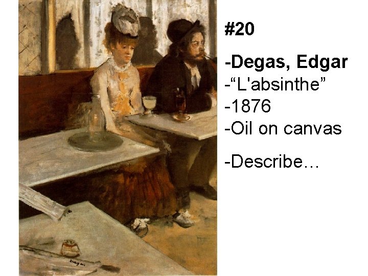 #20 -Degas, Edgar -“L'absinthe” -1876 -Oil on canvas -Describe… 