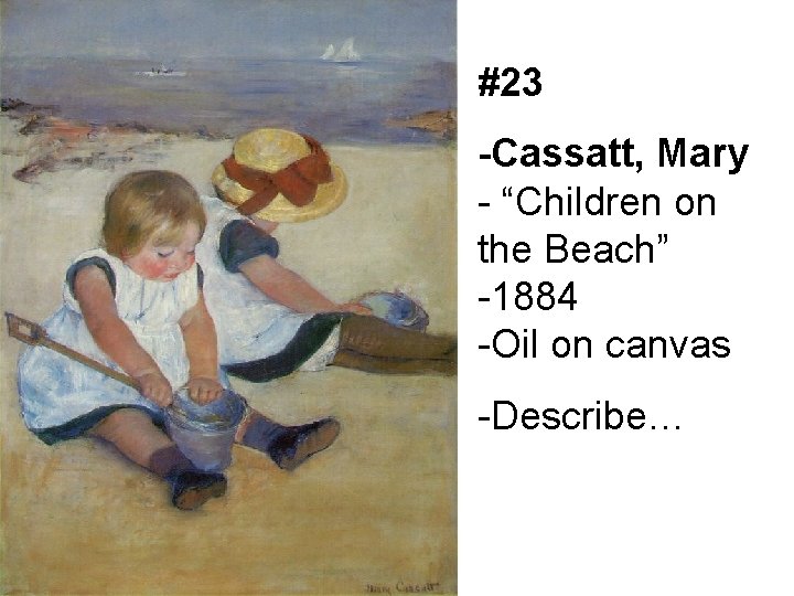 #23 -Cassatt, Mary - “Children on the Beach” -1884 -Oil on canvas -Describe… 