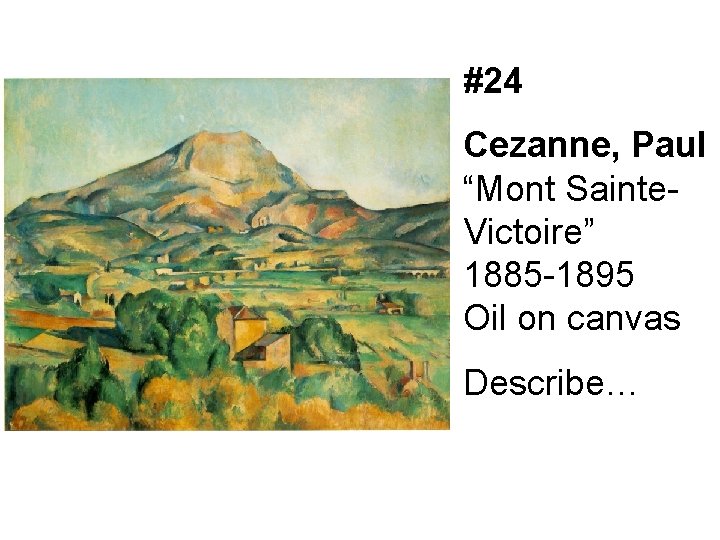 #24 Cezanne, Paul “Mont Sainte. Victoire” 1885 -1895 Oil on canvas Describe… 