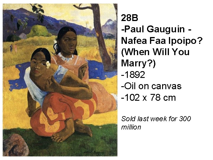 28 B -Paul Gauguin Nafea Faa Ipoipo? (When Will You Marry? ) -1892 -Oil