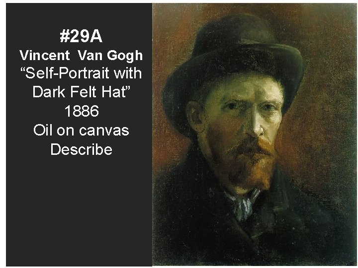 #29 A Vincent Van Gogh “Self-Portrait with Dark Felt Hat” 1886 Oil on canvas