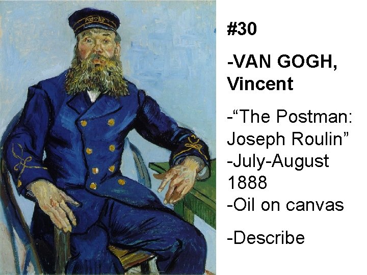 #30 -VAN GOGH, Vincent -“The Postman: Joseph Roulin” -July-August 1888 -Oil on canvas -Describe