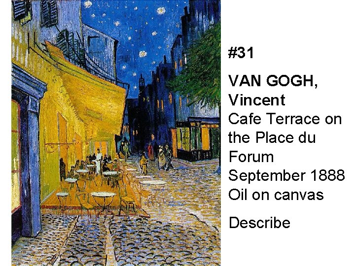 #31 VAN GOGH, Vincent Cafe Terrace on the Place du Forum September 1888 Oil