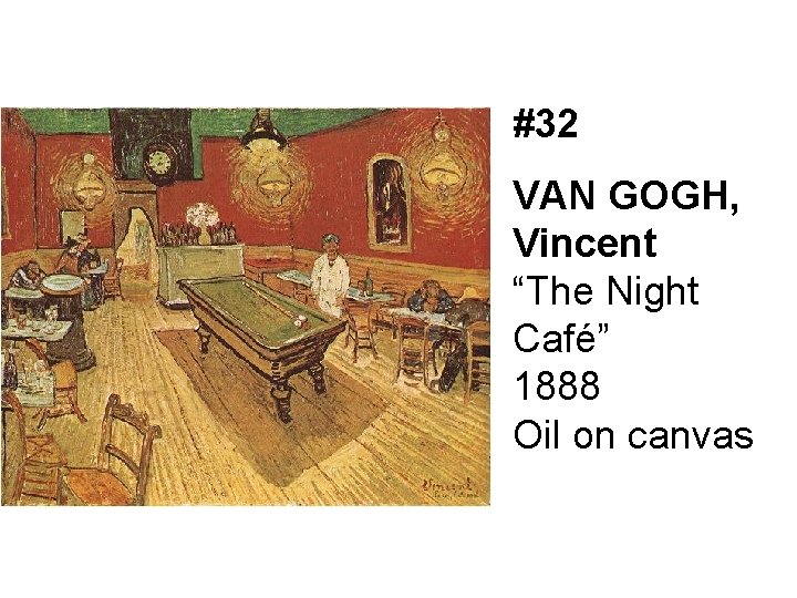 #32 VAN GOGH, Vincent “The Night Café” 1888 Oil on canvas 