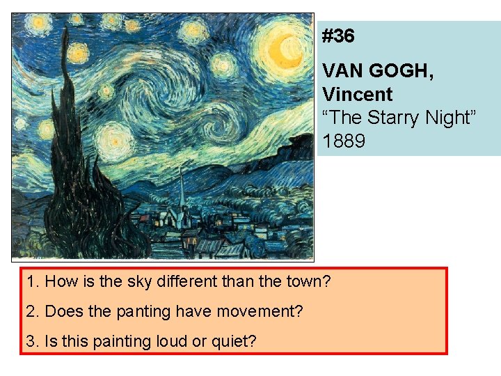 #36 VAN GOGH, Vincent “The Starry Night” 1889 1. How is the sky different