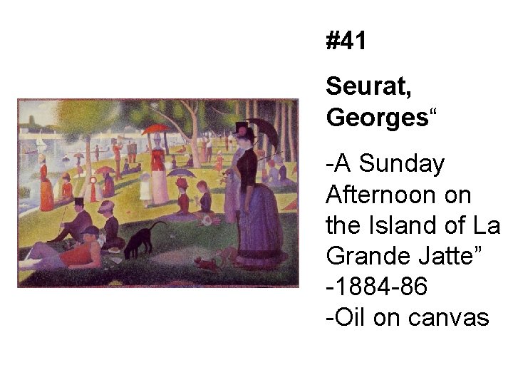 #41 Seurat, Georges“ -A Sunday Afternoon on the Island of La Grande Jatte” -1884