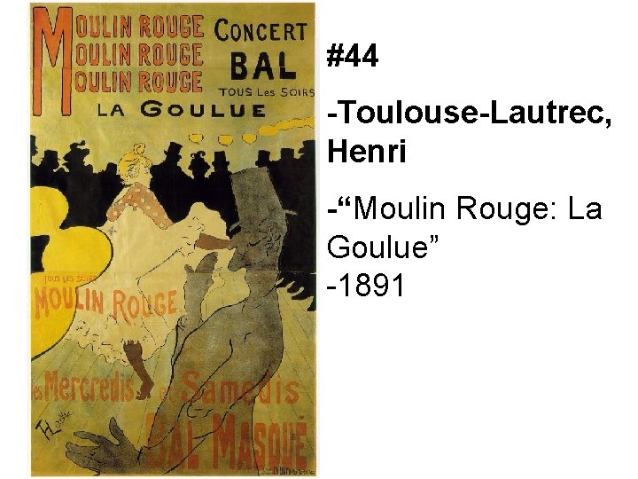 #44 -Toulouse-Lautrec, Henri -“Moulin Rouge: La Goulue” -1891 