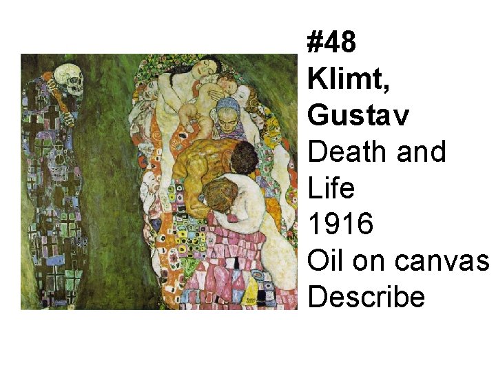 #48 Klimt, Gustav Death and Life 1916 Oil on canvas Describe 