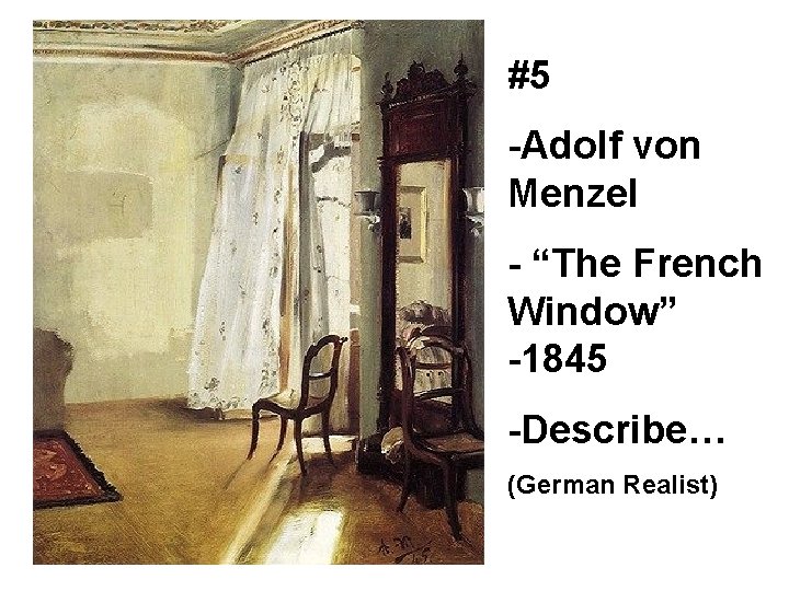 #5 -Adolf von Menzel - “The French Window” -1845 -Describe… (German Realist) 