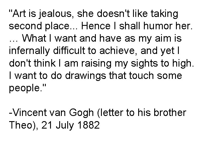"Art is jealous, she doesn't like taking second place. . . Hence I shall