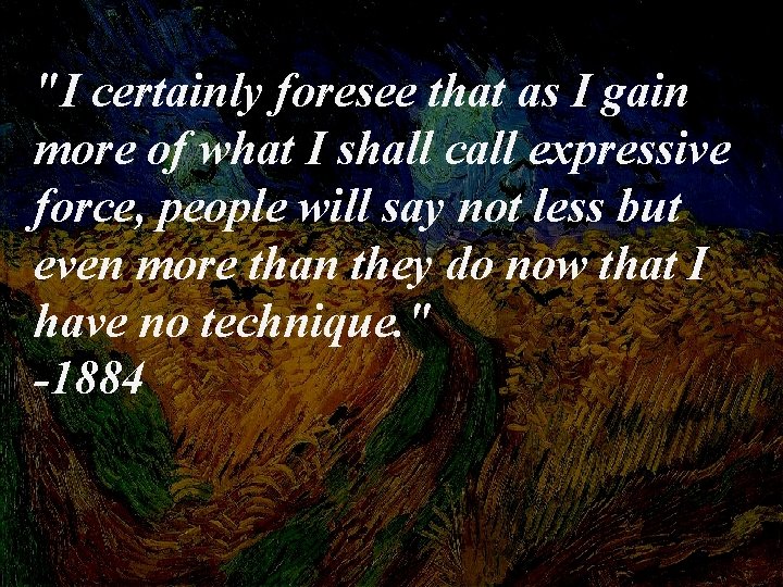 "I certainly foresee that as I gain more of what I shall call expressive