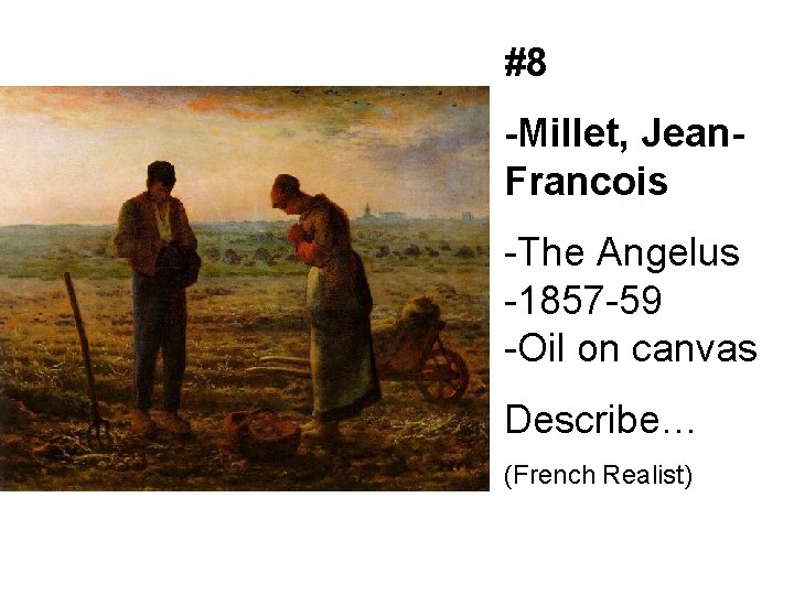 #8 -Millet, Jean. Francois -The Angelus -1857 -59 -Oil on canvas Describe… (French Realist)