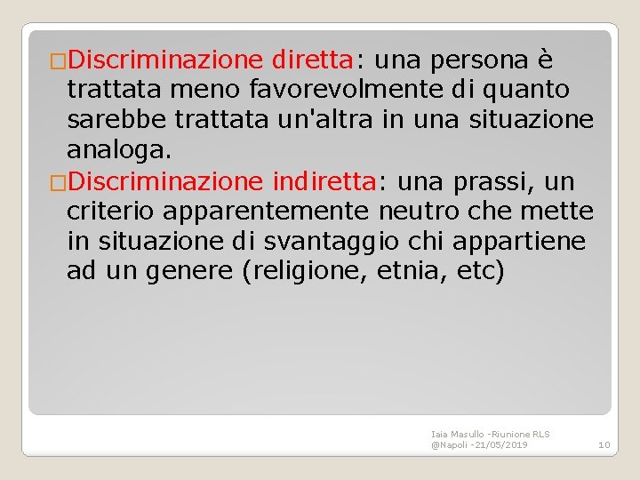 �Discriminazione diretta: una persona è trattata meno favorevolmente di quanto sarebbe trattata un'altra in