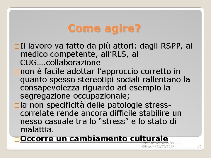 Come agire? �Il lavoro va fatto da più attori: dagli RSPP, al medico competente,