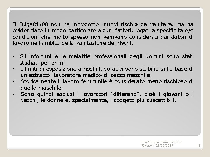 Il D. lgs 81/08 non ha introdotto "nuovi rischi» da valutare, ma ha evidenziato