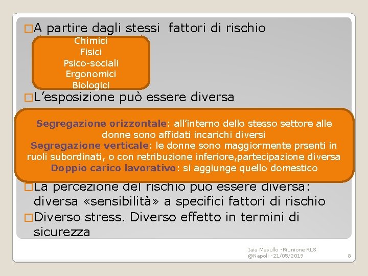 � A partire dagli stessi fattori di rischio Chimici Fisici Psico-sociali Ergonomici Biologici �