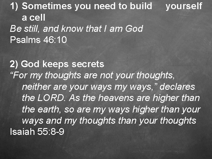 1) Sometimes you need to build yourself a cell Be still, and know that