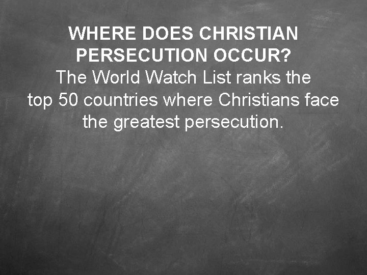 WHERE DOES CHRISTIAN PERSECUTION OCCUR? The World Watch List ranks the top 50 countries