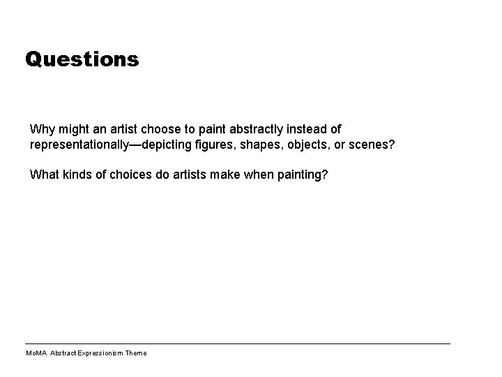 Questions Why might an artist choose to paint abstractly instead of representationally—depicting figures, shapes,