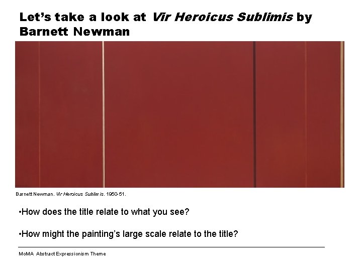 Let’s take a look at Vir Heroicus Sublimis by Barnett Newman. Vir Heroicus Sublimis.