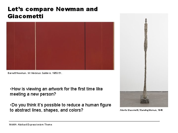 Let’s compare Newman and Giacometti Barnett Newman. Vir Heroicus Sublimis. 1950 -51. • How