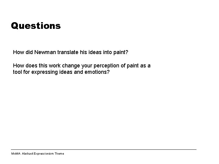 Questions How did Newman translate his ideas into paint? How does this work change