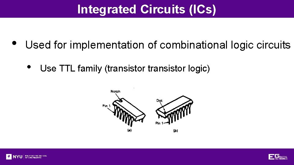 Integrated Circuits (ICs) • Used for implementation of combinational logic circuits • Use TTL Integrated Circuits (ICs) • Used for implementation of combinational logic circuits • Use TTL